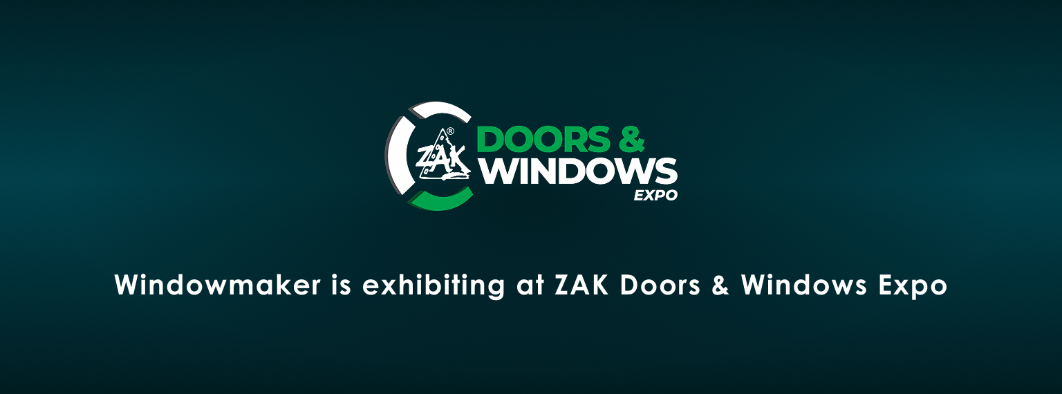 Windowmaker is exhibiting at ZAK Doors & Windows Expo